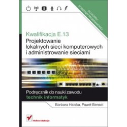 Kwalifikacja E.13. Projektowanie lokalnych sieci komputerowych. Podręcznik do nauki zawodu technik informatyk.